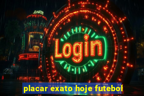 placar exato hoje futebol